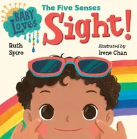 Baby Loves the Five Senses: Sight! - Irene Chan, Ruth Spiro
