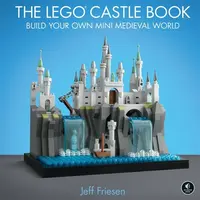 The LEGO Castle Book - Jeff Friesen
