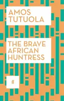 The Brave African Huntress - Amos Tutuola