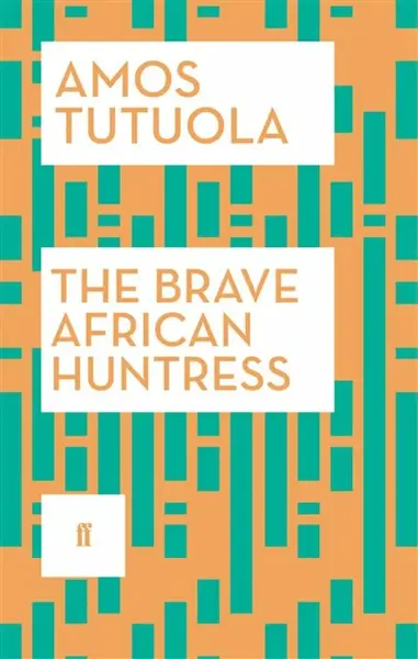 The Brave African Huntress - Amos Tutuola