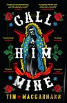 Call Him Mine - Tim MacGabhann