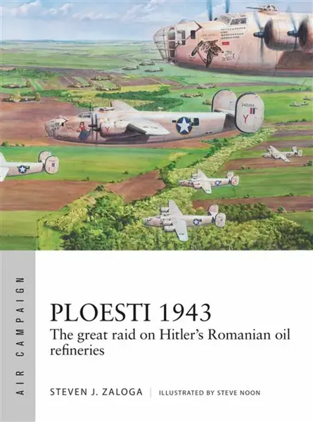 Ploesti 1943 - Steven J. Zaloga