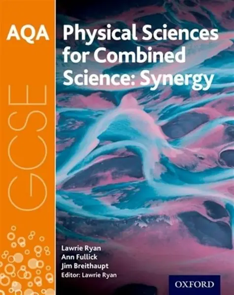 AQA GCSE Combined Science (Synergy): Physical Sciences Student Book - Ann Fullick, Lawrie Ryan, Jim Breithaupt
