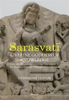 Sarasvati, Riverine Goddess of Knowledge - Catherine Ludvik