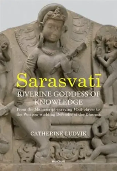 Sarasvati, Riverine Goddess of Knowledge - Catherine Ludvik