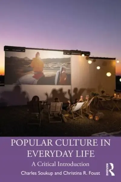 Popular Culture in Everyday Life - Charles Soukup, Christina R. Foust