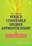 The Essential Police Constable Degree Apprenticeship EPA Handbook - Sharon Gander