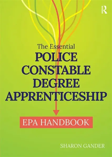 The Essential Police Constable Degree Apprenticeship EPA Handbook - Sharon Gander