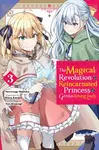 The Magical Revolution of the Reincarnated Princess and the Genius Young Lady, Vol. 3 (manga) - Chiho Christie, Alexandra McCullough-Garcia, Yuri Kisa