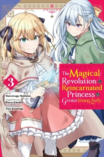 The Magical Revolution of the Reincarnated Princess and the Genius Young Lady, Vol. 3 (manga) - Chiho Christie, Alexandra McCullough-Garcia, Yuri Kisa
