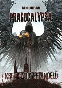 Pragocalypsa: Krev padlých andělů - Jan Urban