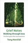 Grief Notes: Walking through loss - Tony Horsfall