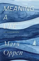 Meaning a Life - Mary Oppen