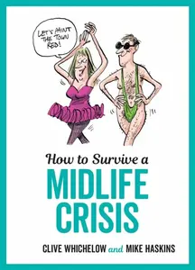 How to Survive a Midlife Crisis - Mike Haskins, Clive Whichelow