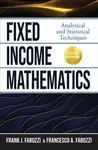 Fixed Income Mathematics, Fifth Edition: Analytical and Statistical Techniques - Francesco Fabozzi, Frank Fabozzi