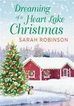 Dreaming of a Heart Lake Christmas - Sarah Robinson
