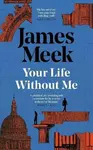 Your Life Without Me - James Meek