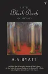The Little Black Book of Stories - A. S. Byattová