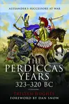 The Perdiccas Years, 323â€“320 BC - Tristan Hughes