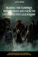 Slaying the Vampires, Werewolves and Demons of Ineffective Leadership - Aditya  Simha