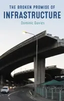 The Broken Promise of Infrastructure - Dominic Davies