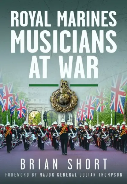 Royal Marines Musicians at War - Brian Short