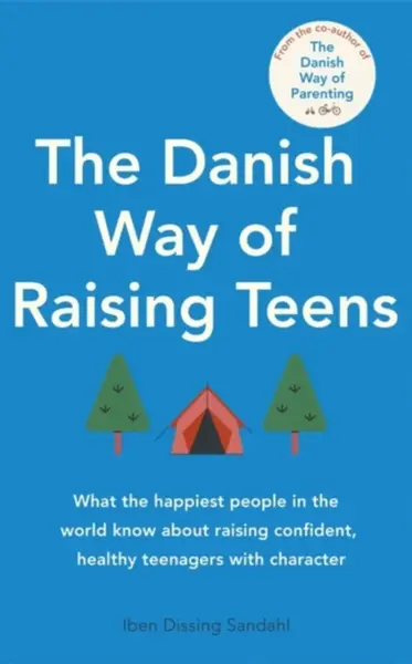 The Danish Way of Raising Teens - Iben Dissingová Sandahlová