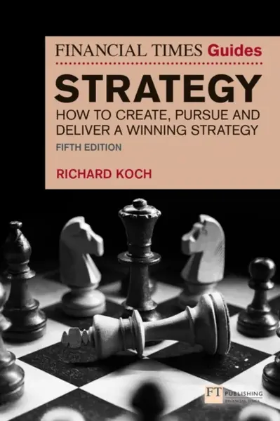 The Financial Times Guide to Strategy - Richard Koch