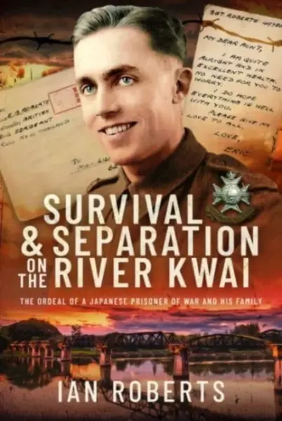 Survival and Separation on the River Kwai - Ian Roberts