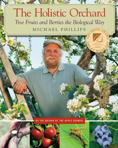 The Holistic Orchard - Phillips Michael