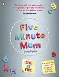 Five Minute Mum: Give Me Five - Daisy Upton