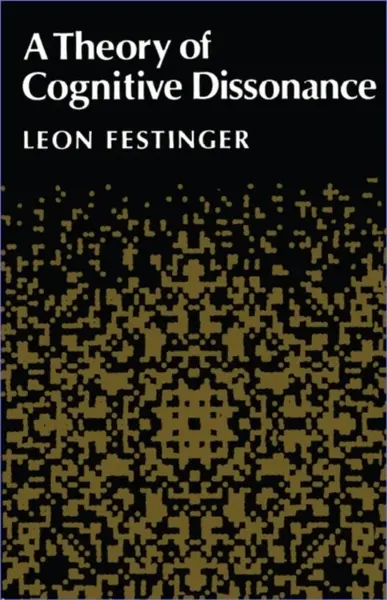 A Theory of Cognitive Dissonance - Leon Festinger