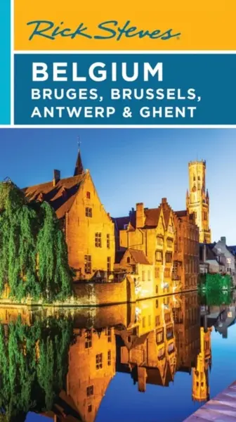 Rick Steves Belgium: Bruges, Brussels, Antwerp & Ghent (Fifth Edition) - Rick Steves, Gene Openshaw