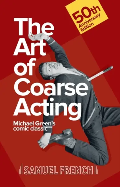 Art of Coarse Acting, or, How to Wreck an Amateur Dramatic Society, Th - Michael Green