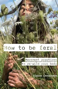 How to be feral - Claire Loussouarn