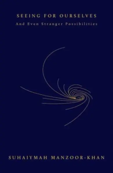 Seeing for Ourselves - Suhaiymah Manzoor-Khan