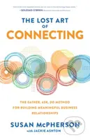 The Lost Art of Connecting: The Gather, Ask, Do Method for Building Meaningful Business Relationships - kniha z kategorie Byznys a management