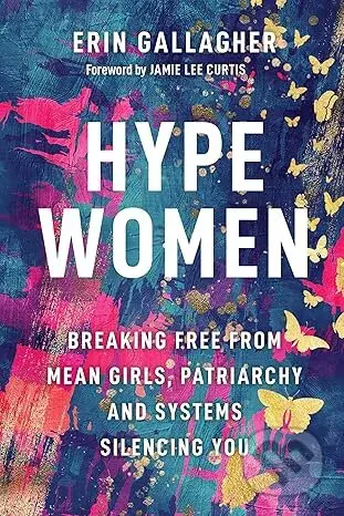 Hype Women (Breaking Free from Mean Girls, Patriarchy and Systems Silencing You) - kniha z kategorie Byznys a management