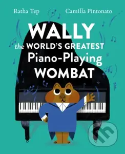 Wally the World's Greatest Piano Playing Wombat - Ratha Tep - kniha z kategorie Pro děti