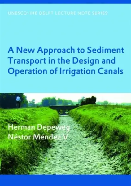 A New Approach to Sediment Transport in the Design and Operation of Irrigation Canals - Nestor Mendez V, Herman Depeweg