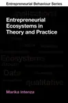 Entrepreneurial Ecosystems in Theory and Practice - Marika  Intenza