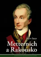 Metternich a Rakousko - Alan Sked