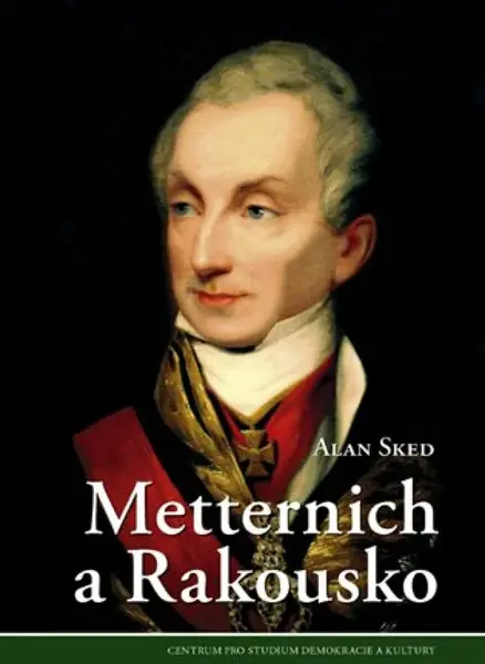 Metternich a Rakousko - Alan Sked