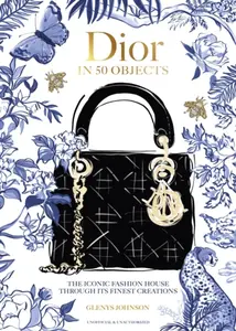 Dior in 50 Objects - Glenys Johnson