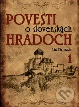 Povesti o slovenských hradoch 1 - Ján Domasta - kniha z kategorie Mýty, pověsti a legendy