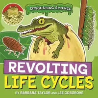 Disgusting Science: Revolting Life Cycles - Taylor Barbara