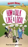 How to Talk Like a Local - Susie Dent