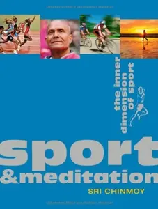Sport and Meditation - The Inner Dimension of Sport - Sri Chinmoy
