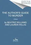 The Author's Guide to Murder - Lauren Willig, Karen White, Williams Beatriz