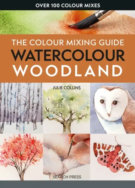 The Colour Mixing Guide: Watercolour Woodland - Julie Collins